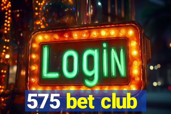 575 bet club